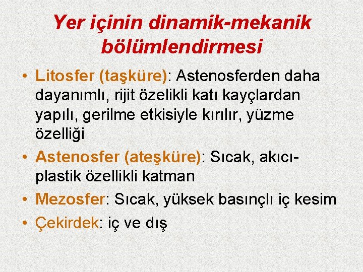 Yer içinin dinamik-mekanik bölümlendirmesi • Litosfer (taşküre): Astenosferden daha dayanımlı, rijit özelikli katı kayçlardan