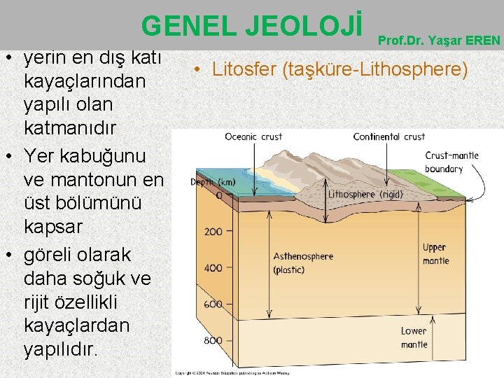 GENEL JEOLOJİ • yerin en dış katı kayaçlarından yapılı olan katmanıdır • Yer kabuğunu