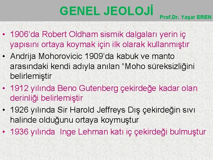 GENEL JEOLOJİ Prof. Dr. Yaşar EREN • 1906’da Robert Oldham sismik dalgaları yerin iç