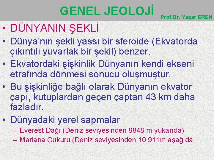 GENEL JEOLOJİ Prof. Dr. Yaşar EREN • DÜNYANIN ŞEKLİ • Dünya’nın şekli yassı bir