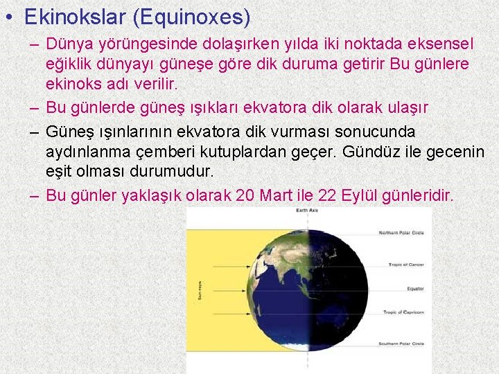  • Ekinokslar (Equinoxes) – Dünya yörüngesinde dolaşırken yılda iki noktada eksensel eğiklik dünyayı