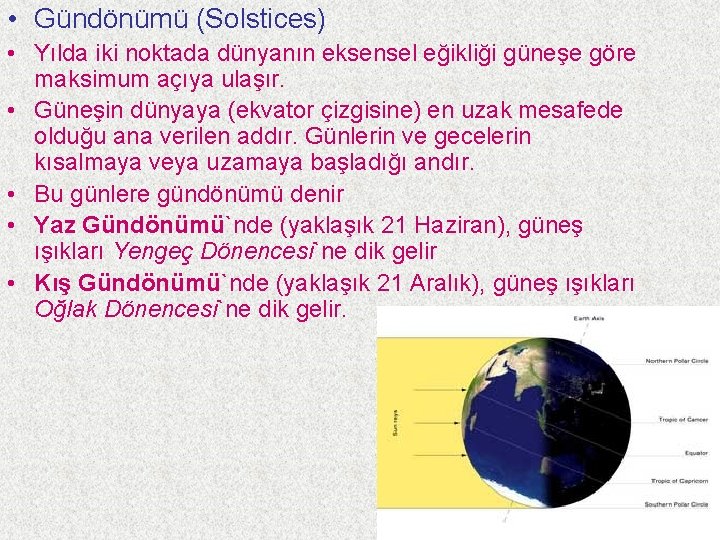  • Gündönümü (Solstices) • Yılda iki noktada dünyanın eksensel eğikliği güneşe göre maksimum
