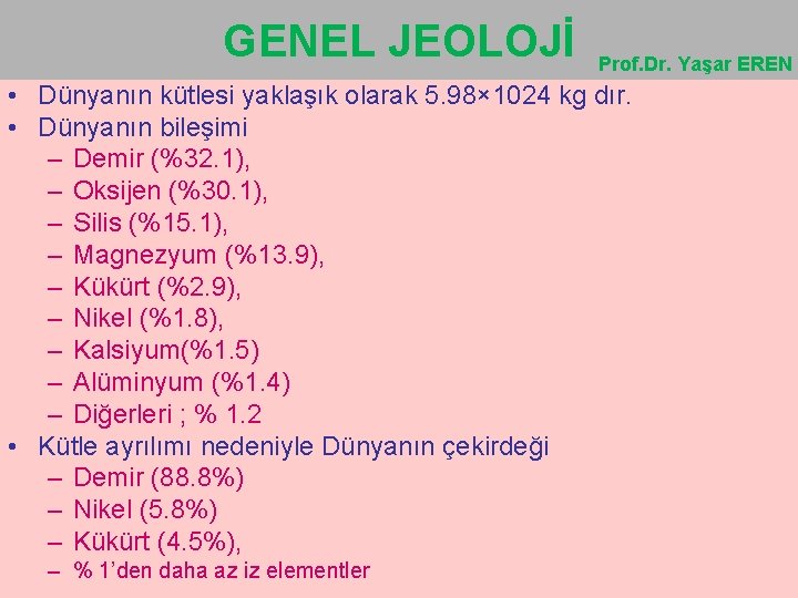 GENEL JEOLOJİ Prof. Dr. Yaşar EREN • Dünyanın kütlesi yaklaşık olarak 5. 98× 1024