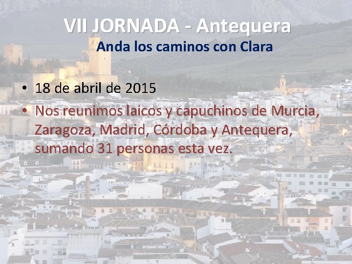 VII JORNADA - Antequera Anda los caminos con Clara • 18 de abril de