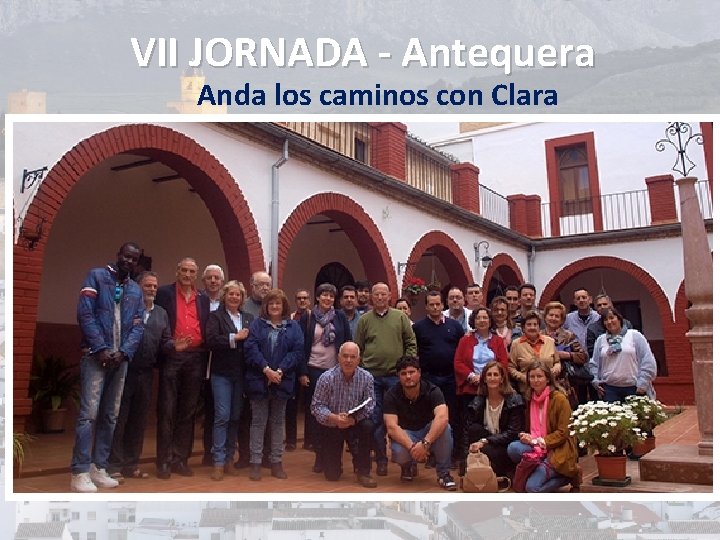 VII JORNADA - Antequera Anda los caminos con Clara 