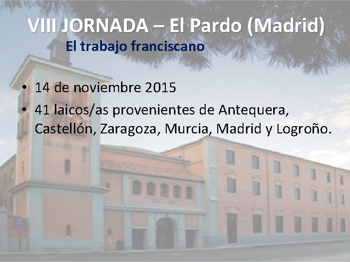 VIII JORNADA – El Pardo (Madrid) El trabajo franciscano • 14 de noviembre 2015