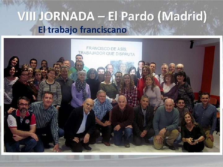 VIII JORNADA – El Pardo (Madrid) El trabajo franciscano 