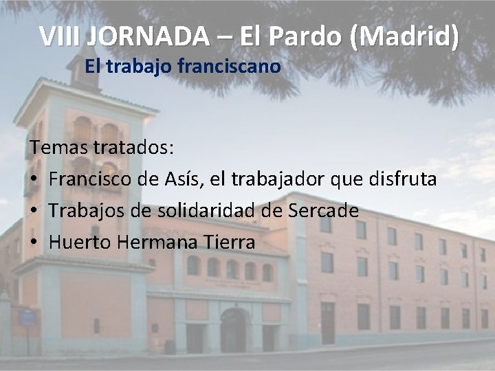 VIII JORNADA – El Pardo (Madrid) El trabajo franciscano Temas tratados: • Francisco de