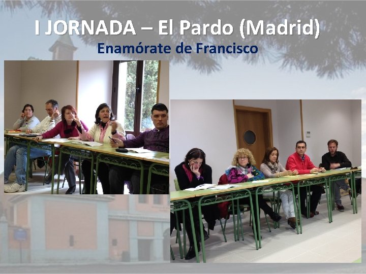 I JORNADA – El Pardo (Madrid) Enamórate de Francisco 