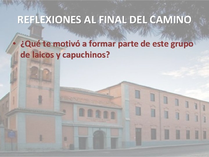 REFLEXIONES AL FINAL DEL CAMINO • ¿Qué te motivó a formar parte de este