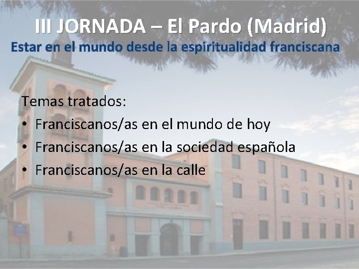 III JORNADA – El Pardo (Madrid) Estar en el mundo desde la espiritualidad franciscana