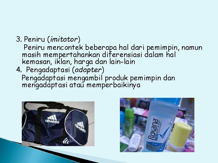 3. Peniru (imitator) Peniru mencontek beberapa hal dari pemimpin, namun masih mempertahankan diferensiasi dalam