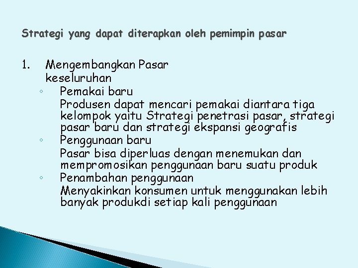 Strategi yang dapat diterapkan oleh pemimpin pasar 1. Mengembangkan Pasar keseluruhan ◦ Pemakai baru