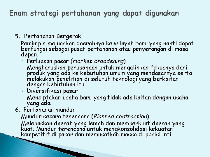 Enam strategi pertahanan yang dapat digunakan 5. Pertahanan Bergerak Pemimpin meluaskan daerahnya ke wilayah