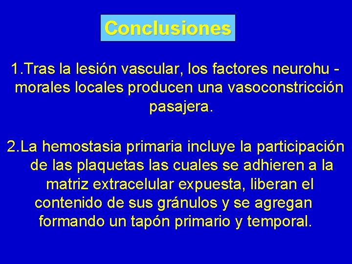 Conclusiones 1. Tras la lesión vascular, los factores neurohu morales locales producen una vasoconstricción Conclusiones 1. Tras la lesión vascular, los factores neurohu morales locales producen una vasoconstricción