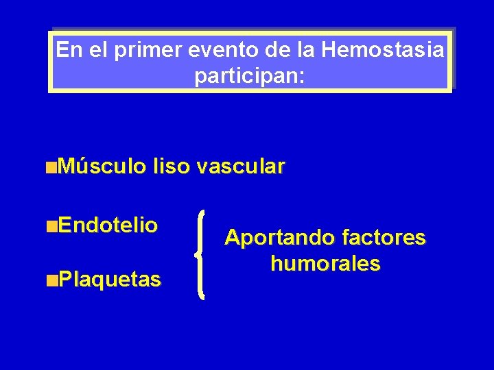 En el primer evento de la Hemostasia participan: Músculo liso vascular Endotelio Plaquetas Aportando En el primer evento de la Hemostasia participan: Músculo liso vascular Endotelio Plaquetas Aportando