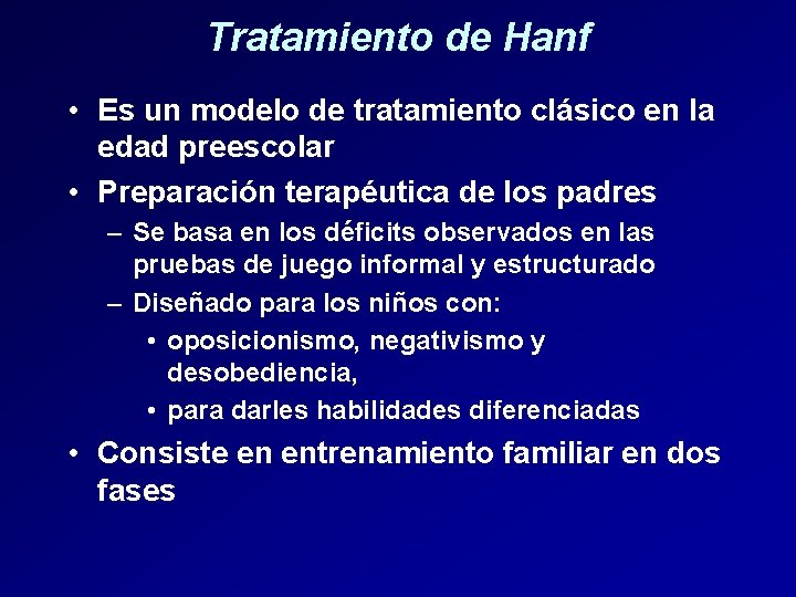Tratamiento de Hanf • Es un modelo de tratamiento clásico en la edad preescolar