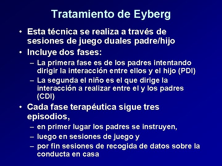 Tratamiento de Eyberg • Esta técnica se realiza a través de sesiones de juego