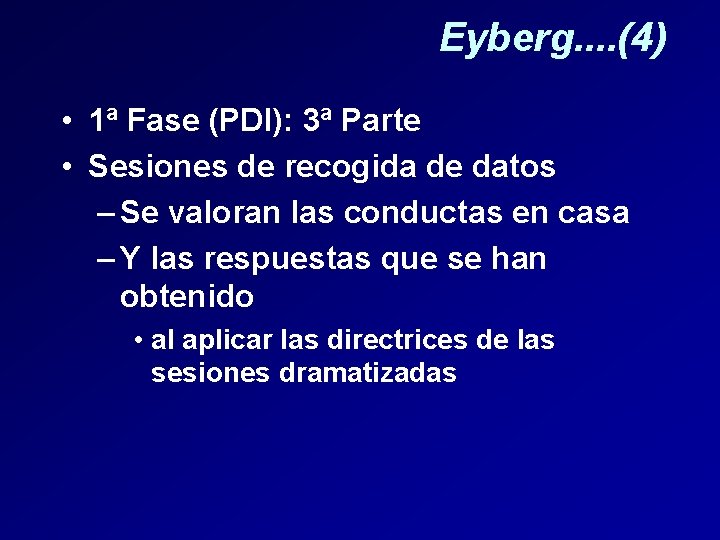 Eyberg. . (4) • 1ª Fase (PDI): 3ª Parte • Sesiones de recogida de