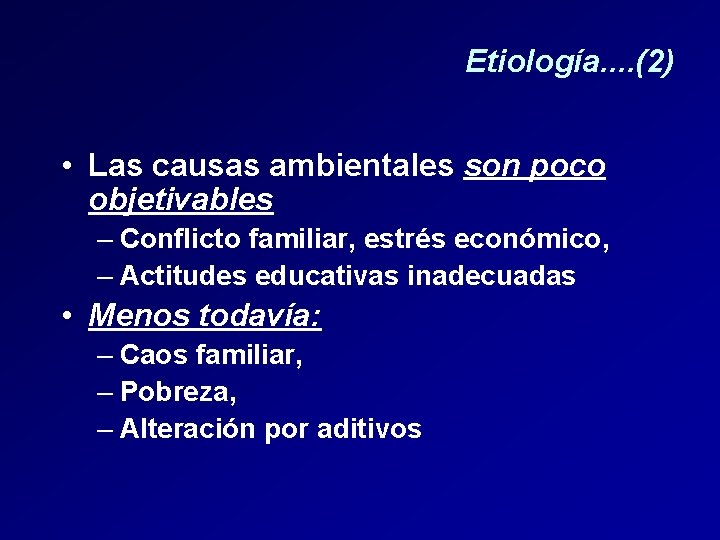 Etiología. . (2) • Las causas ambientales son poco objetivables – Conflicto familiar, estrés