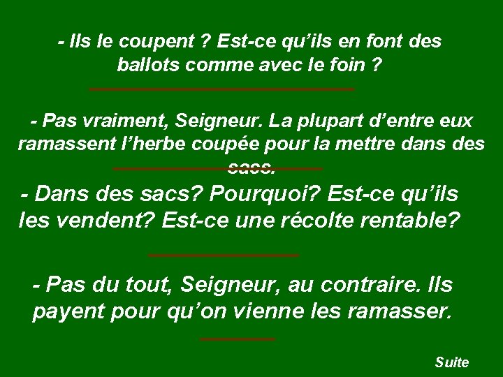 - Ils le coupent ? Est-ce qu’ils en font des ballots comme avec le