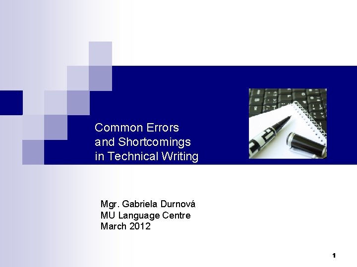 Common Errors and Shortcomings in Technical Writing Mgr. Gabriela Durnová MU Language Centre March