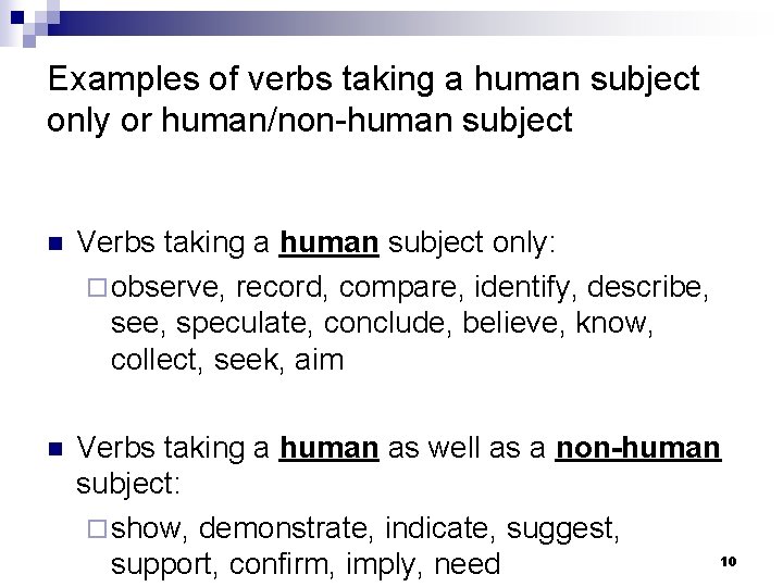 Examples of verbs taking a human subject only or human/non-human subject n Verbs taking