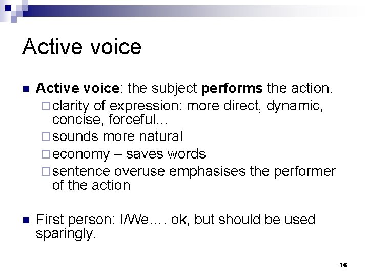 Active voice n Active voice: the subject performs the action. ¨ clarity of expression: