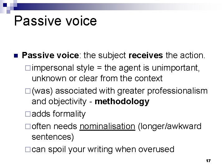 Passive voice n Passive voice: the subject receives the action. ¨ impersonal style =