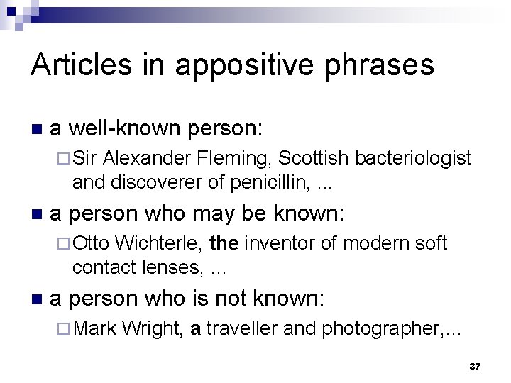 Articles in appositive phrases n a well-known person: ¨ Sir Alexander Fleming, Scottish bacteriologist