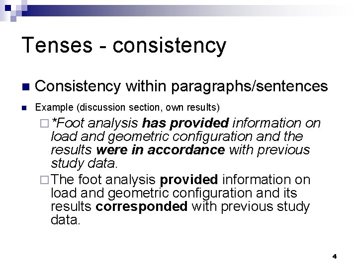 Tenses - consistency n Consistency within paragraphs/sentences n Example (discussion section, own results) ¨