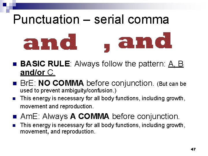 Punctuation – serial comma n n BASIC RULE: Always follow the pattern: A, B