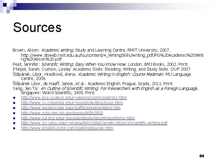 Sources Brown, Alison: Academic writing. Study and Learning Centre, RMIT University, 2007. http: //www.