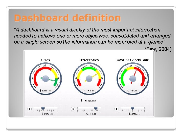 Dashboard definition “A dashboard is a visual display of the most important information needed