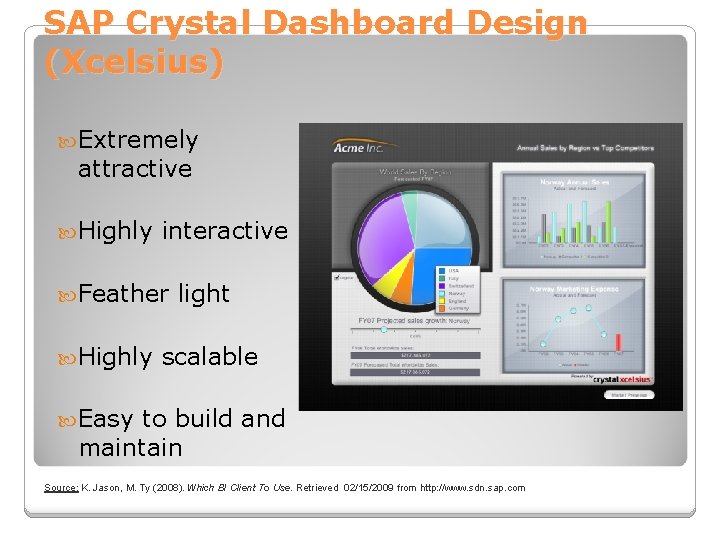 SAP Crystal Dashboard Design (Xcelsius) Extremely attractive Highly interactive Feather Highly light scalable Easy