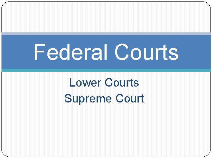 Federal Courts Lower Courts Supreme Court 