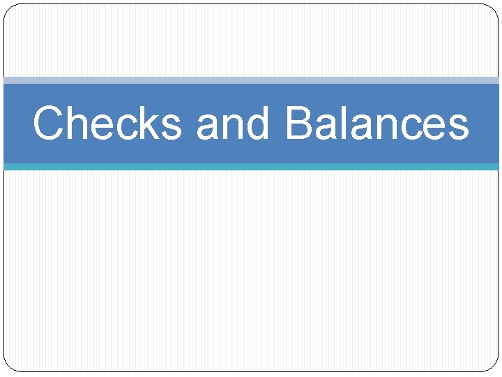 Checks and Balances 