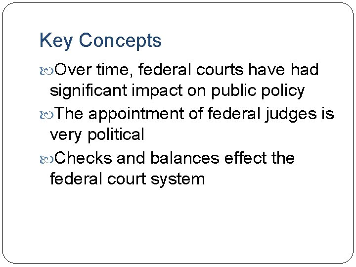 Key Concepts Over time, federal courts have had significant impact on public policy The