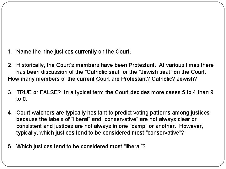 1. Name the nine justices currently on the Court. 2. Historically, the Court’s members