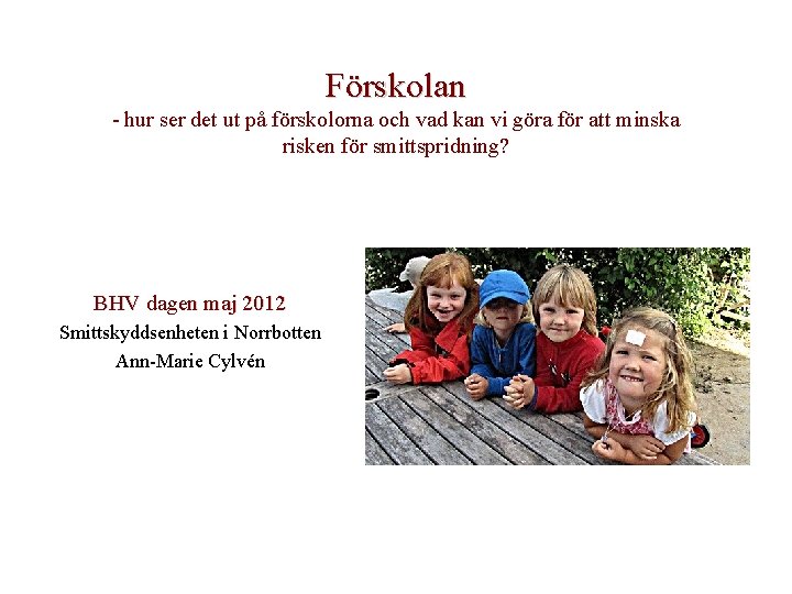 Förskolan - hur ser det ut på förskolorna och vad kan vi göra för Förskolan - hur ser det ut på förskolorna och vad kan vi göra för