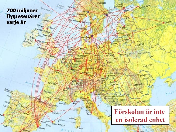 700 miljoner flygresenärer varje år Förskolan är inte en isolerad enhet 700 miljoner flygresenärer varje år Förskolan är inte en isolerad enhet