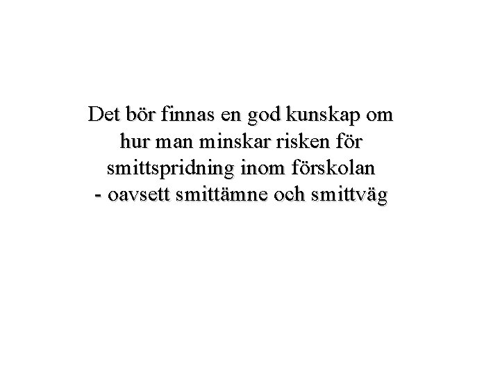 Det bör finnas en god kunskap om hur man minskar risken för smittspridning inom Det bör finnas en god kunskap om hur man minskar risken för smittspridning inom