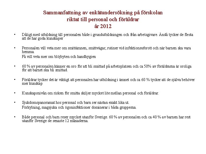 Sammanfattning av enkätundersökning på förskolan riktat till personal och föräldrar år 2012 • Dåligt Sammanfattning av enkätundersökning på förskolan riktat till personal och föräldrar år 2012 • Dåligt