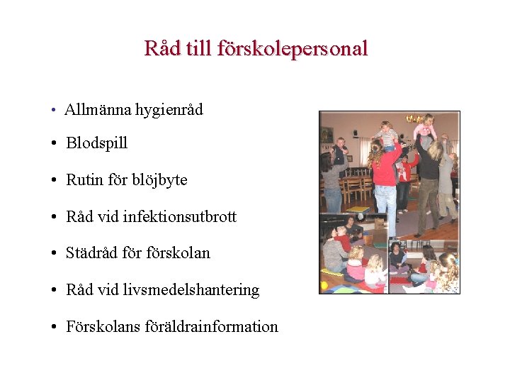 Råd till förskolepersonal • Allmänna hygienråd • Blodspill • Rutin för blöjbyte • Råd Råd till förskolepersonal • Allmänna hygienråd • Blodspill • Rutin för blöjbyte • Råd