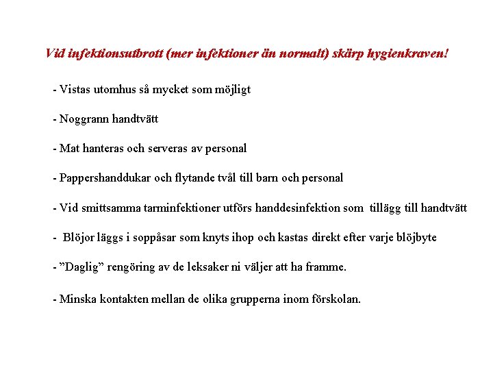 Vid infektionsutbrott (mer infektioner än normalt) skärp hygienkraven! - Vistas utomhus så mycket som Vid infektionsutbrott (mer infektioner än normalt) skärp hygienkraven! - Vistas utomhus så mycket som