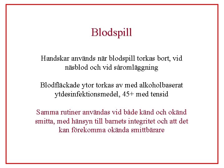 Blodspill Handskar används när blodspill torkas bort, vid näsblod och vid såromläggning Blodfläckade ytor Blodspill Handskar används när blodspill torkas bort, vid näsblod och vid såromläggning Blodfläckade ytor