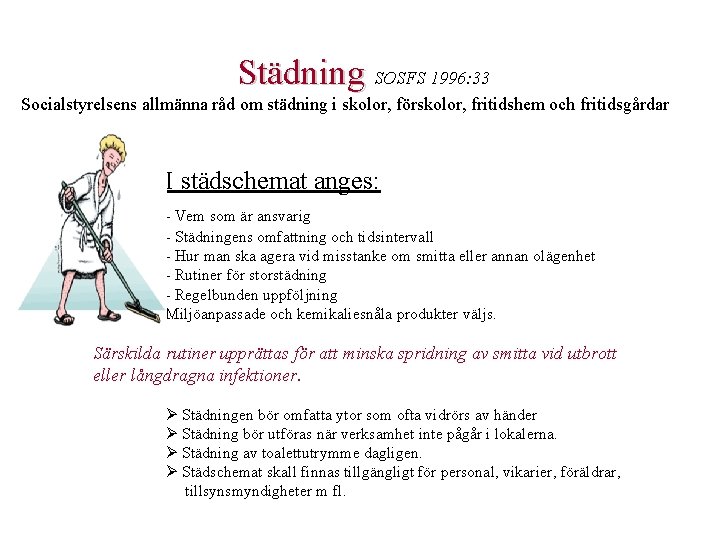 Städning SOSFS 1996: 33 Socialstyrelsens allmänna råd om städning i skolor, förskolor, fritidshem och Städning SOSFS 1996: 33 Socialstyrelsens allmänna råd om städning i skolor, förskolor, fritidshem och
