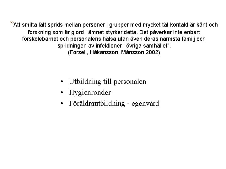 ”Att smitta lätt sprids mellan personer i grupper med mycket tät kontakt är känt ”Att smitta lätt sprids mellan personer i grupper med mycket tät kontakt är känt
