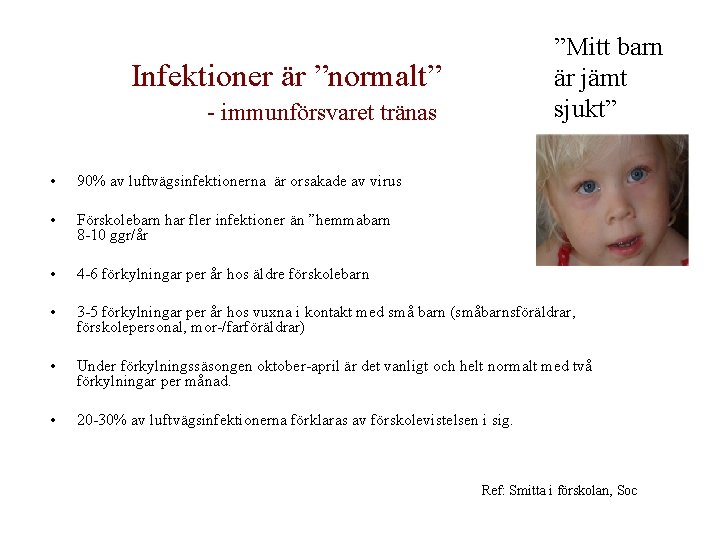 ”Mitt barn är jämt sjukt” Infektioner är ”normalt” - immunförsvaret tränas • 90% av ”Mitt barn är jämt sjukt” Infektioner är ”normalt” - immunförsvaret tränas • 90% av