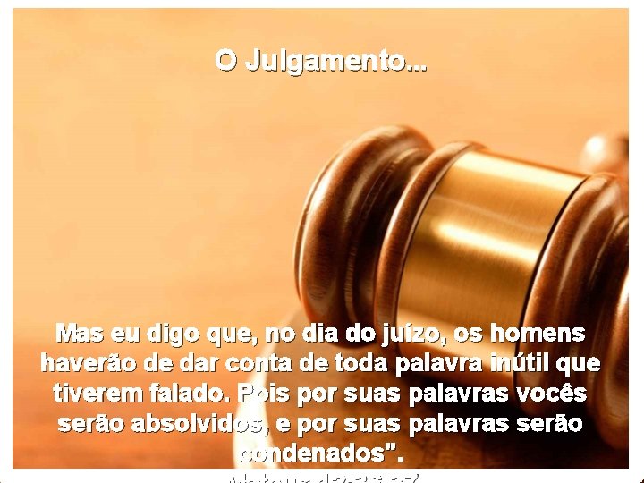 O Julgamento. . . Mas eu digo que, no dia do juízo, os homens